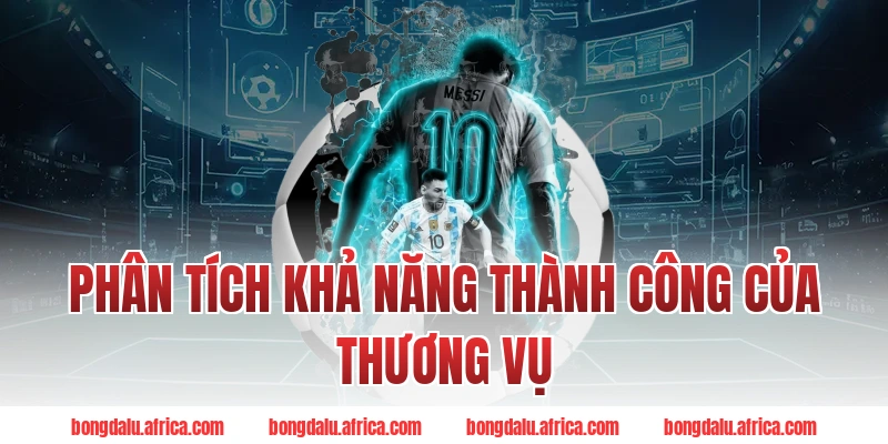 Phân Tích Khả Năng Thành Công Của Thương Vụ